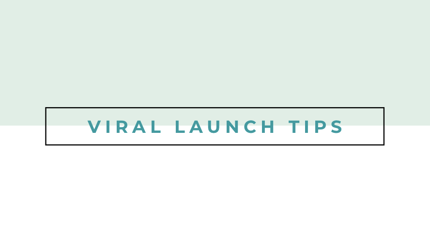 Viral launch Tips